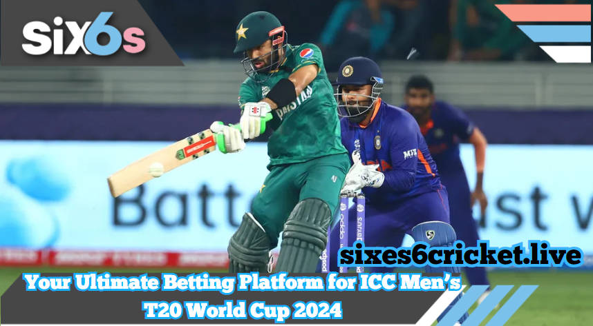 Hit it Big with Six6s: Your Ultimate Betting Platform for ICC Men’s T20 World Cup 2024