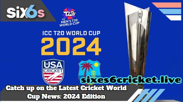 Catch up on the Latest Cricket World Cup News: 2024 Edition